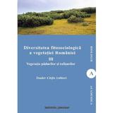 Diversitatea fitosociologica a vegetatiei Romaniei Vol.3 - Toader Chifu, editura Institutul European