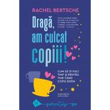 Draga, am culcat copiii! - Rachel Bertsche, editura Humanitas