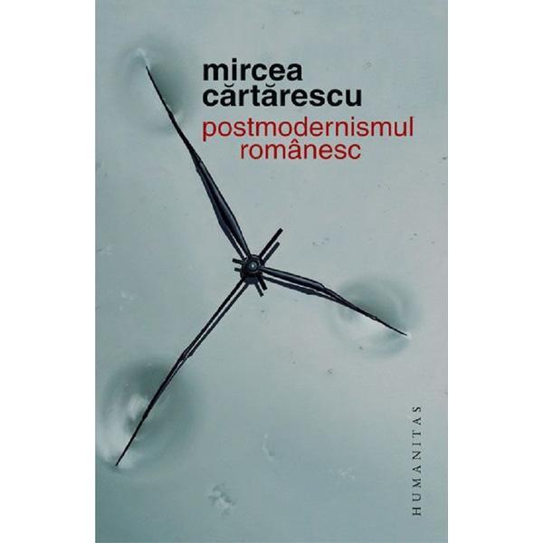 Postmodernismul romanesc - Mircea Cartarescu, editura Humanitas