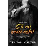 Sa nu scrii asta! - Teagan Hunter, editura Casa