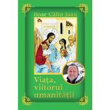 Viata, viitorul umanitatii - Calin Ioan Boar, Editura Creator