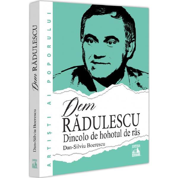 Dem Radulescu. Dincolo de hohotul de ras - Dan-Silviu Boerescu, editura Neverland