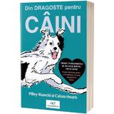 Din dragoste pentru caini - Pilley Bianchi, editura Act Si Politon