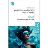 Moda intre evolutie si mutatie - Valentina Marinescu, Dan Podaru, editura Tritonic