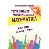 Teste grila de autoevaluare la matematica pentru clasa 6 - Gheorghe Adalbert Schneider, editura Hyperion