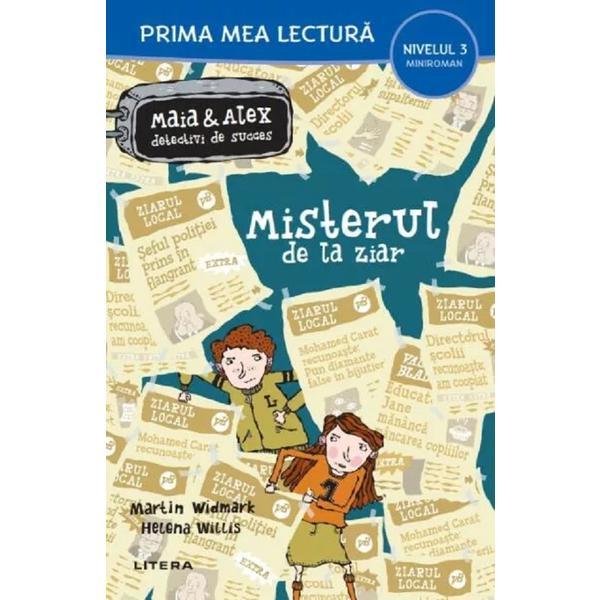 Maia si Alex: Misterul de la ziar. Prima mea lectura - Martin Widmark, Helena Willis, editura Litera
