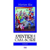 Amintiri Din Casa Scarii - Marian Ilea, editura Limes