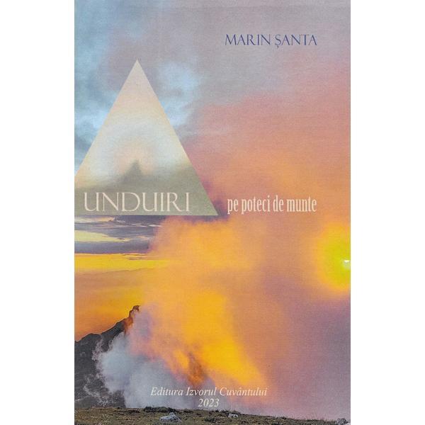 Unduiri pe poteci de munte - Marin Santa, editura Izvorul Cuvantului