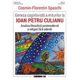 Geneza cognitivista a miturilor la Ioan Petru Culianu - Cosmin-Florentin Spaschi, editura Eikon