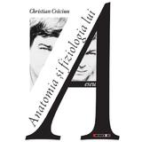 Anatomia si fiziologia lui A - Christian Craciun, editura Eikon