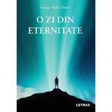 O zi din eternitate - George Teodor Dinca, editura Letras