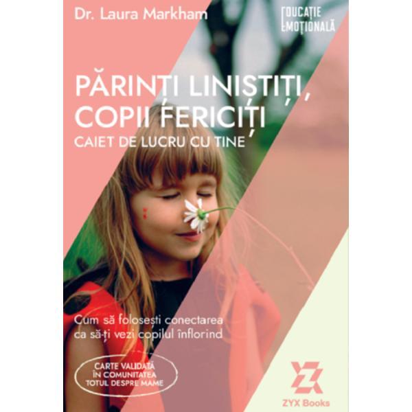Parinti linistiti, copii fericiti. Caiet de lucru cu tine - Laura Markham, editura Zyx Books