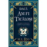 Daca am fi ticalosi - M.L. Rio, editura Alice Books