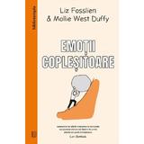 Emotii coplesitoare - Liz Fosslien, Mollie West Duffy, editura Curtea Veche