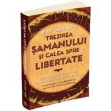 Trezirea samanului si calea spre libertate - Jose Ruiz, editura Herald