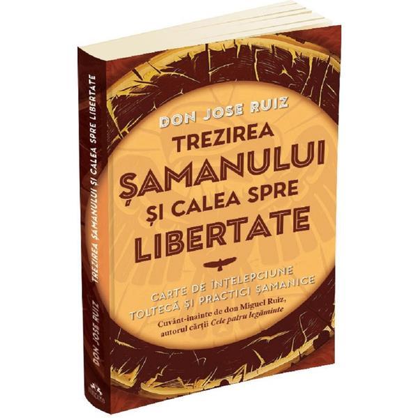 Trezirea samanului si calea spre libertate - Jose Ruiz, editura Herald