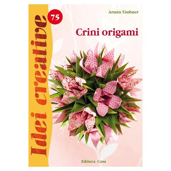 Idei creative 75 - crini origami - armin taubner, editura casa