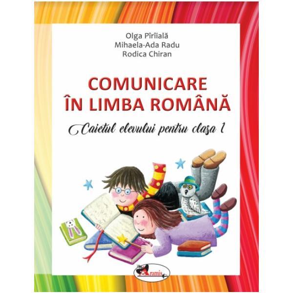 Comunicare in Limba Romana - Clasa 1 2018 - Caiet - Olga Piriiala, Mihaela Ada Radu, Rodica Chiran, editura Aramis
