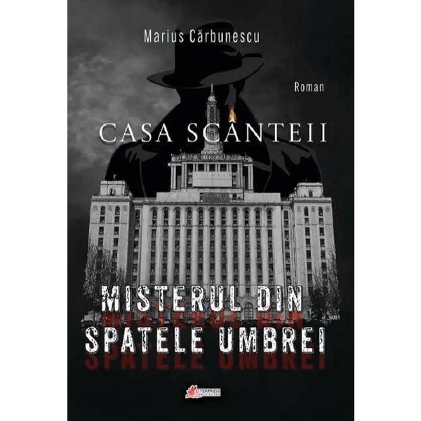 Casa scanteii. Misterul din spatele umbrei - Marius Carbunescu, editura Literpress