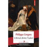 Ultimul dintre Tudori - Philippa Gregory, editura Polirom