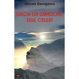Dacia lui Zamolxis, zeul celest - Mircea Georgescu, editura Antet Revolution