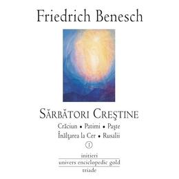 Sarbatori crestine I+II - Friedrich Benesch, editura Univers Enciclopedic