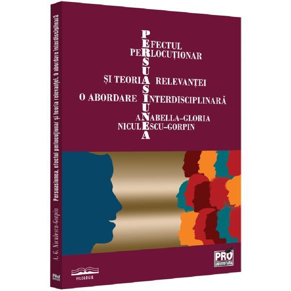 Pro Universitaria Persuasiunea, efectul perlocutionar si teoria relevantei…