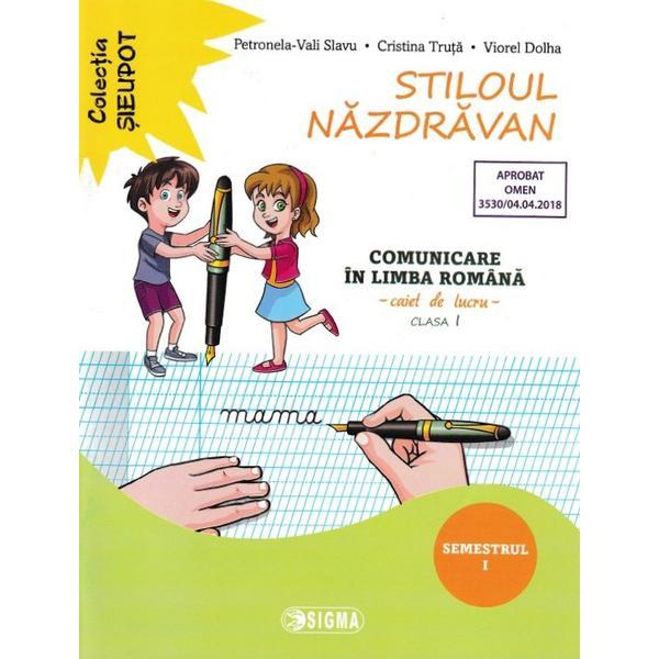 Stiloul nazdravan - limba romana - clasa 1 caiet sem.1 - petronela-vali slavu, editura sigma