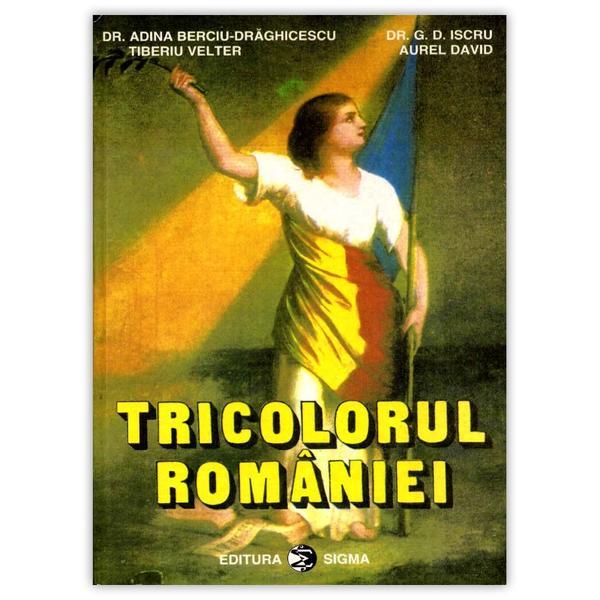 Tricolorul Romaniei - Adina Berciu-Draghicescu, editura Sigma