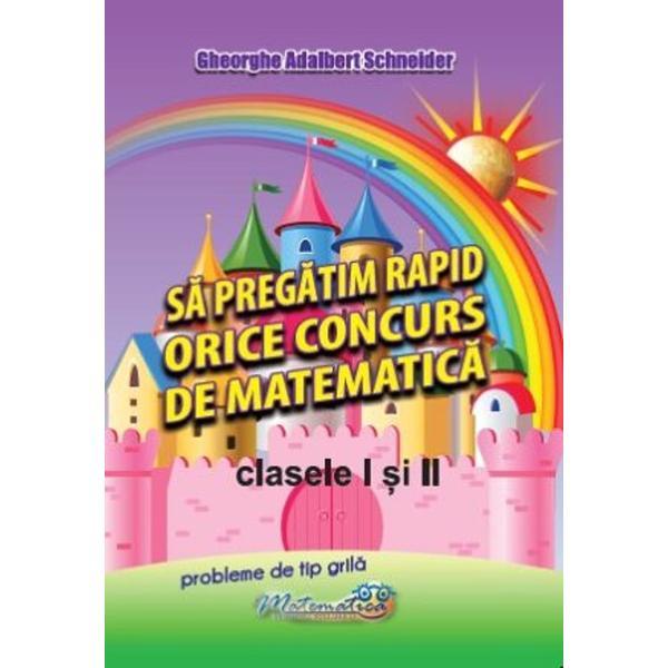 Sa pregatim rapid orice concurs de matematica - Clasele 1-2 - Gheorghe Adalbert Schneider, editura Hyperion