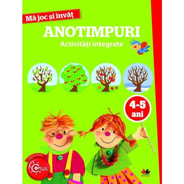 Ma joc si invat. Anotimpuri. Activitati integrate 4-5 ani, editura Litera