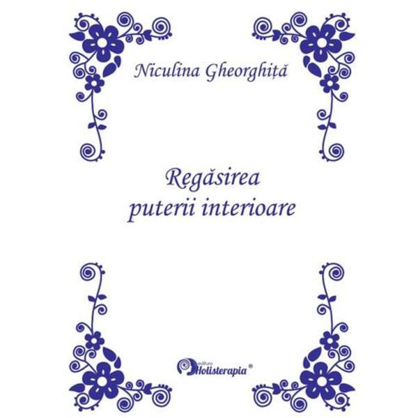 Regasirea puterii interioare. Editie Princeps - Niculina Gheorghita, editura Holisterapia