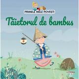 Primele mele povesti. Taietorul de bambus, editura Litera