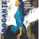 Arogante - Lidia Zadeh Petrescu, editura Eikon
