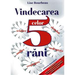 Vindecarea celor 5 rani - lise bourbeau, editura ascendent