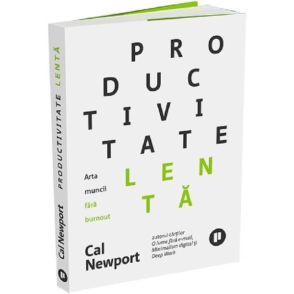 Productivitate lenta. Arta muncii fara burnout - Cal Newport, editura Publica