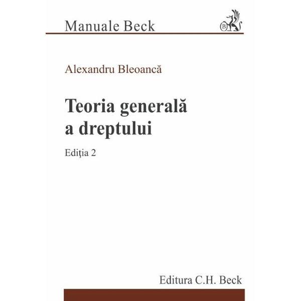 Teoria generala a dreptului ed.2 - alexandru bleoanca, editura c.h. beck