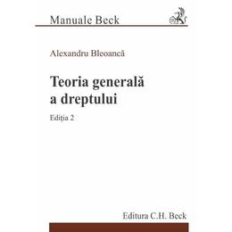 Teoria generala a dreptului Ed.2 - Alexandru Bleoanca, editura C.h. Beck