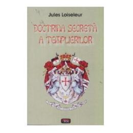 Doctrina Secreta A Templierilor - Jules Loiseleur, editura Antet Revolution