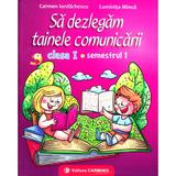 Sa dezlegam tainele comunicarii - Clasa 1 Sem.1 - Carmen Iordachescu, Luminita Minca, editura Carminis