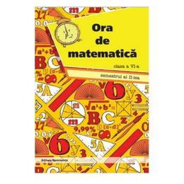 Ora de matematica - Clasa 6 - Semestrul 2 - Petre Nachila, editura Nomina