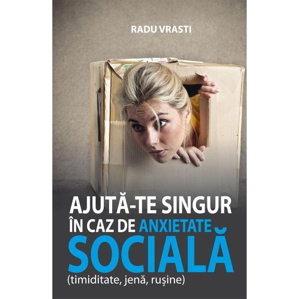 Ajuta-te singur in caz de anxietate sociala - Radu Vrasti, editura All