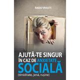 Ajuta-te singur in caz de anxietate sociala - Radu Vrasti, editura All