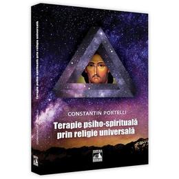 Terapie psiho-spirituala prin religie universala - constantin portelli, editura neverland