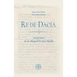 Re de dacia - ioan-aurel pop, alexandru simon, editura scoala ardeleana