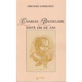 Charles Baudelaire dupa 150 de ani - Grigore Codrescu, editura Rovimed