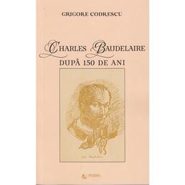 Charles Baudelaire dupa 150 de ani - Grigore Codrescu, editura Rovimed