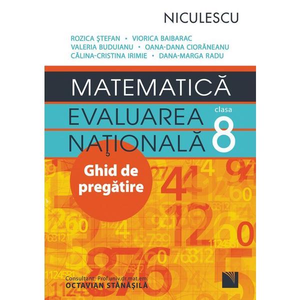 Evaluare nationala. Matematica - Clasa 8 - Ghid de pregatire - Rozica Stefan, Viorica Baibarac, editura Niculescu