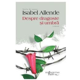 Despre dragoste si umbra - isabel allende, editura humanitas