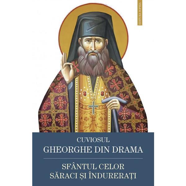 Cuviosul Gheorghe din Drama, Sfantul celor saraci si indurerati, editura Sophia